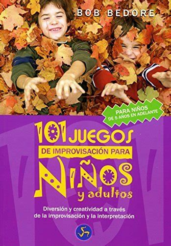 101 juegos de improvisacion para ninos y adultos diversion y creatividad a traves de la improvisacion y la interpretacion PDF