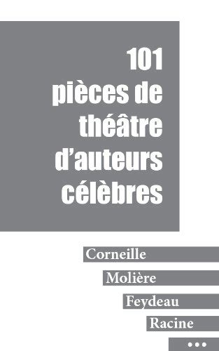 101 pièces de théâtre d auteurs célèbres Corneille Molière Racine Feydeau Hugo Labiche French Edition Doc
