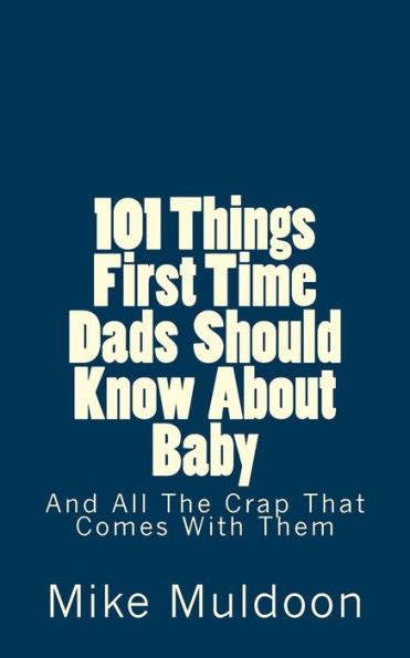 101 things first time dads should know about baby and all the crap that comes with them PDF