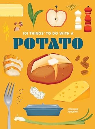 101 things to do with a potato 101 things to do with a potato Reader