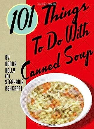 101 things to do with canned soup 101 things to do with canned soup Kindle Editon