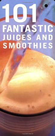 101.Fantastic.Juices.and.Smoothies Ebook PDF