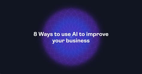 10101. 10 Ways to Use AI to Boost Your Business