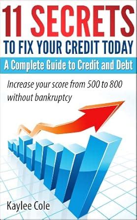 11 Secrets to Fix Your Credit Today A Complete Guide to Credit And Debt