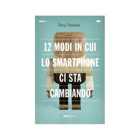 12 Modi In Cui Lo Smartphone Ci Sta Cambiando Italian Edition Epub