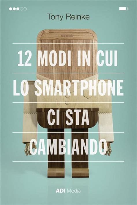 12 Modi In Cui Lo Smartphone Ci Sta Cambiando Italian Edition Epub