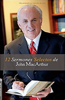 12 Sermones selectos de John MacArthur Spanish Edition Epub