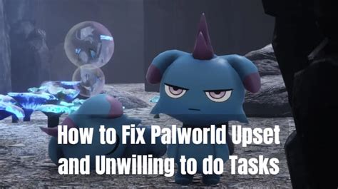 12 Unbelievable Reasons Why I'm Upset and Not Willing to Do Tasks in Palworld