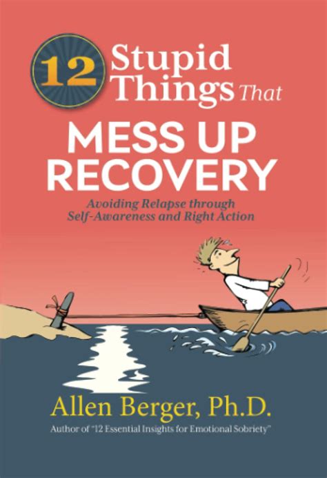 12 stupid things that mess up recovery avoiding relapse through self awareness and right action Kindle Editon