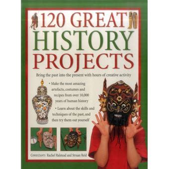 120 Great History Projects Bring the Past into the Present with Hours of Fun Creative Activity Reader
