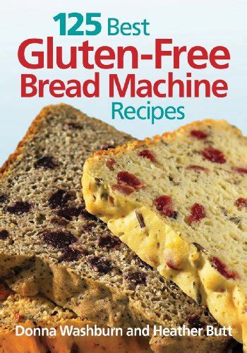 125 Best Gluten-Free Bread Machine Recipes Epub