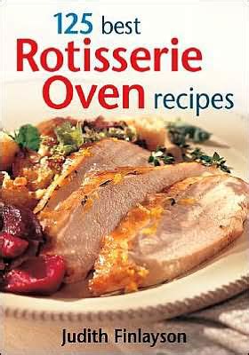 125 Best Rotisserie Oven Recipes Reader