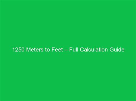 1250 Feet to Meters: A Comprehensive Guide