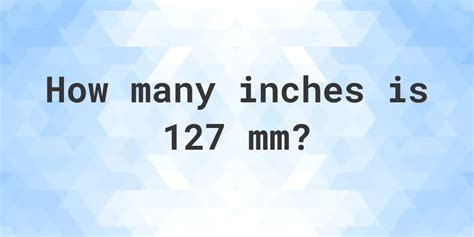 127 mm to Inches: A detailed explanation