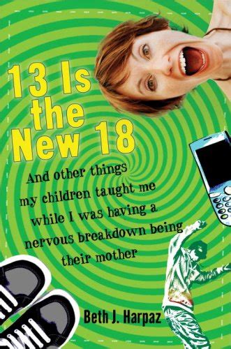 13 is the new 18 and other things my children taught me while i was having a nervous breakdown being their mother Epub