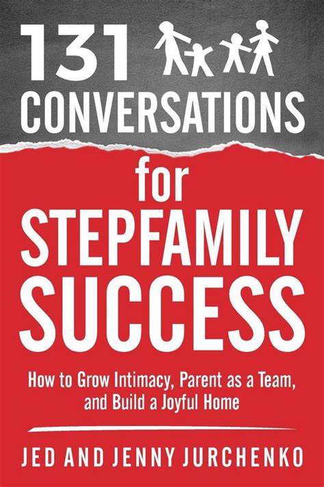 131 Conversations for Stepfamily Success How to Grow Intimacy Parent as a Team and Build a Joyful Home 131 Creative Conversations Volume 4 PDF