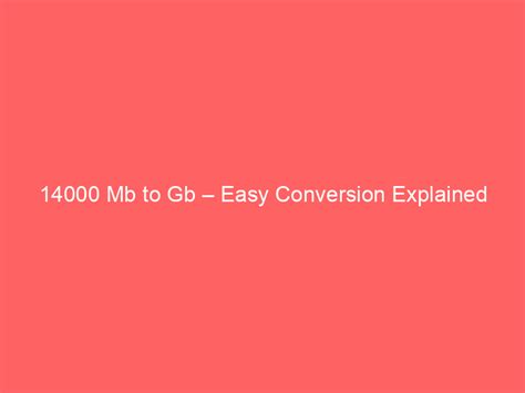 14000 MB to GB: The Ultimate Conversion Guide