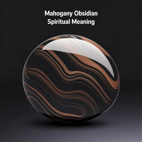 15 Surprising and Enchanting Mahogany Obsidian Spiritual Meaning