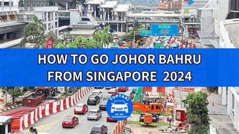 15 Ways to Get to Johor Bahru from Singapore in 2025