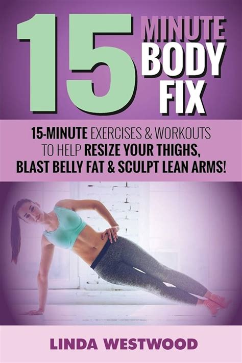 15-Minute Body Fix 3rd Edition Resize Your Thighs Blast Belly Fat and Sculpt Lean Arms Exercise Kindle Editon