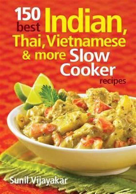 150 Best Indian Thai Vietnamese and More Slow Cooker Recipes PDF