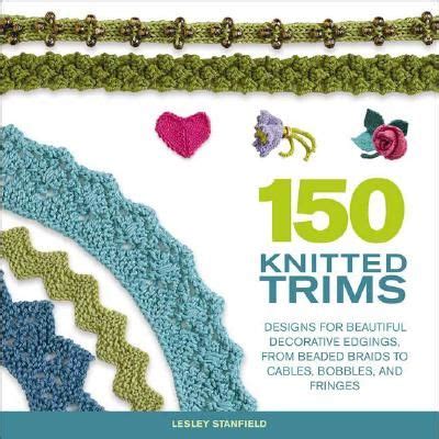 150 Knitted Trims Designs for Beautiful Decorative Edgings Reader