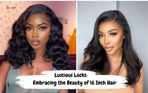 16 Inch Hair Extensions: The Ultimate Guide to Long, Luscious Locks!