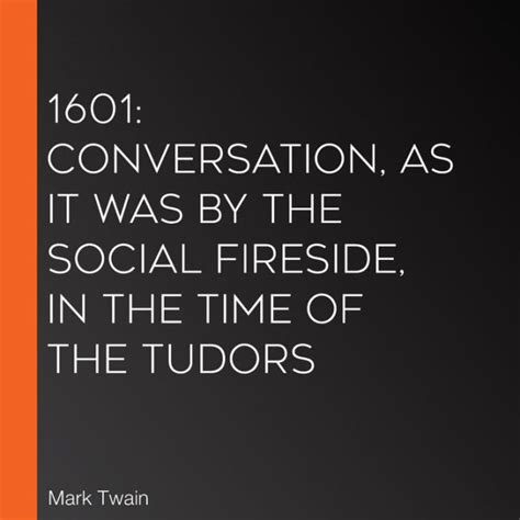 1601 Conversation as it was by the Social Fireside in the Time of the Tudors Annotated Epub