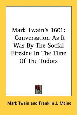 1601 Mark Twain s Conversation As It Was by the Social Fireside in the Time of the Tudors Doc