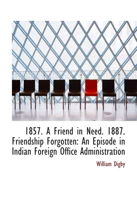 1857 a Friend in Need - 1887 Friendship Forgotten An Episode in Indian Foreign Office Administration Reader