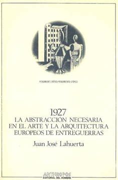 1927. LA ABSTRACCION NECESARIA EN EL ARTE Y LA ARQUITECTURA EUROPEOS DE ENTREGUERRAS Kindle Editon