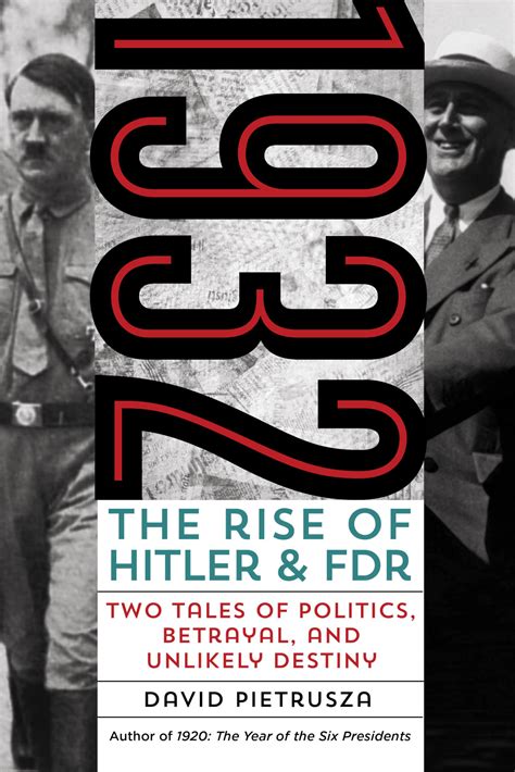 1932 The Rise of Hitler and FDRâ€•Two Tales of Politics Betrayal and Unlikely Destiny Doc