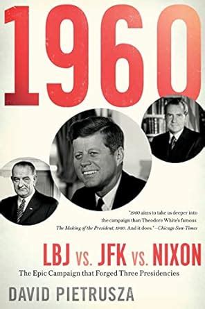 1960-LBJ vs JFK vs Nixon The Epic Campaign That Forged Three Presidencies Kindle Editon