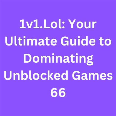 1v1.lol Unblocked 66: A Comprehensive Guide to Unrestricted Gaming