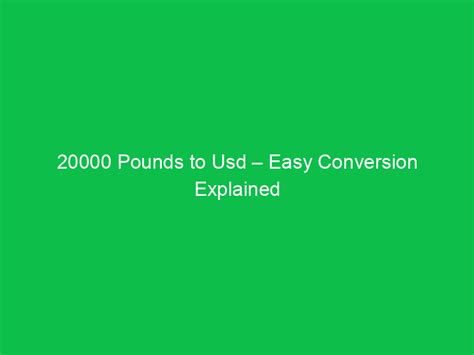 20,000 Pounds to USD: A Comprehensive Guide to Currency Conversion