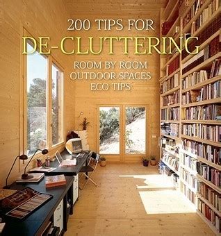 200 Tips for De-cluttering: Room by Room, Including Outdoor Spaces and Eco Tips Reader