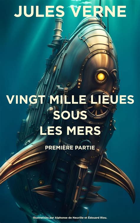 20000 lieues sous les mers Première Partie Annoté et Illustré Edition Enrichie French Edition
