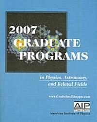 2007 Graduate Programs in Physics, Astronomy, and Related Fields Kindle Editon