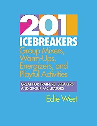 201 Icebreakers Group MIxers, Warm-Ups, Energizers, and Playful Activities Doc