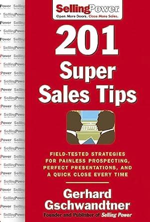 201 Super Sales Tips Field-Tested Strategies for Painless Prospecting, Perfect Presentations, and a Doc