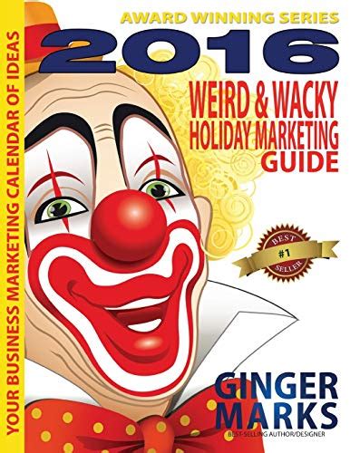 2016 weird and wacky holiday marketing guide your business marketing calendar of events volume 8 Kindle Editon