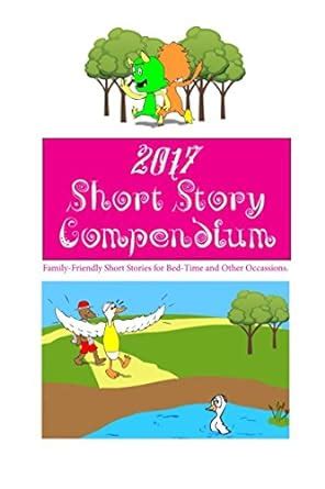 2017 Short Story Compendium Family Friendly Short Stories for Bed-Time and Other Occassions PDF