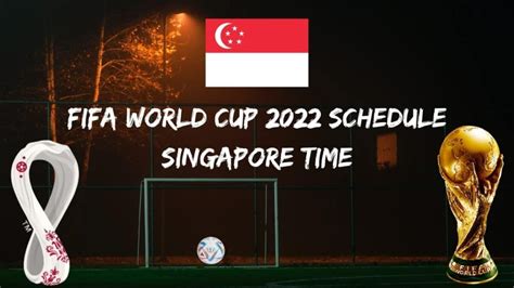 2022 FIFA World Cup Schedule: Singapore Time