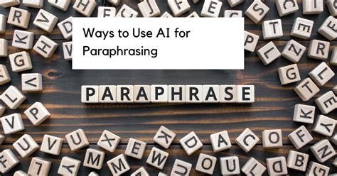 2023 Ultimate Guide to Paraphrasing with AI: Unlock 10,000+ Words from 1