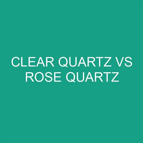 2025 Ultimate Showdown: Rose Quartz VS Clear Quartz