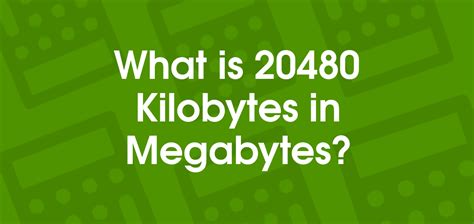 20480 KB is equal to 20 MB