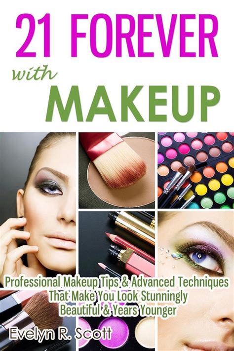 21 forever with makeup professional makeup tips and advanced techniques that make you look stunningly beautiful Kindle Editon