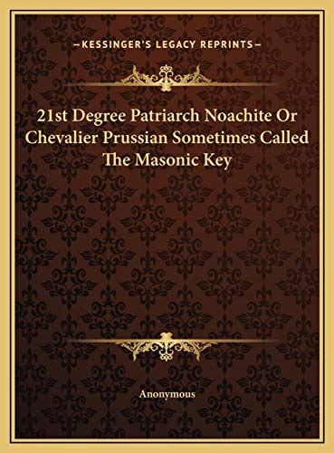 21st Degree Patriarch Noachite Or Chevalier Prussian Sometimes Called The Masonic Key Reader