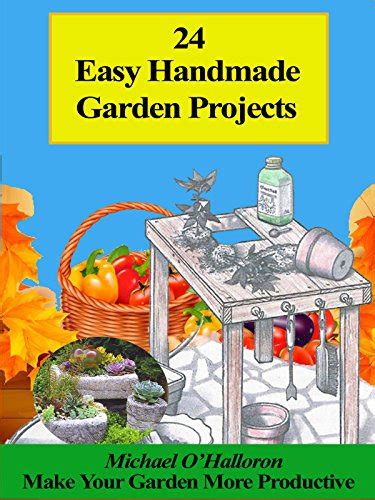 24 Easy Handmade Garden Projects Make you and your garden more productive Black Gold Organic Gardening Series Book 6 Reader