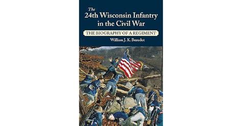 24th wisconsin infantry in the civil war the biography of a regiment Kindle Editon